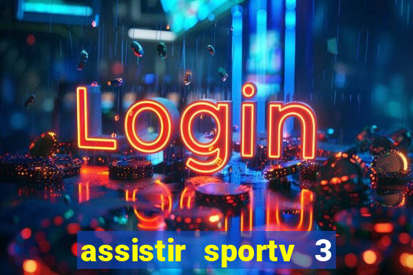 assistir sportv 3 ao vivo